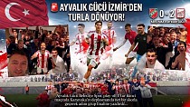 AYVALIK GÜCÜ İZMİR’DEN TURLA DÖNÜYOR!
